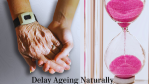 How To Delay Ageing Naturally.