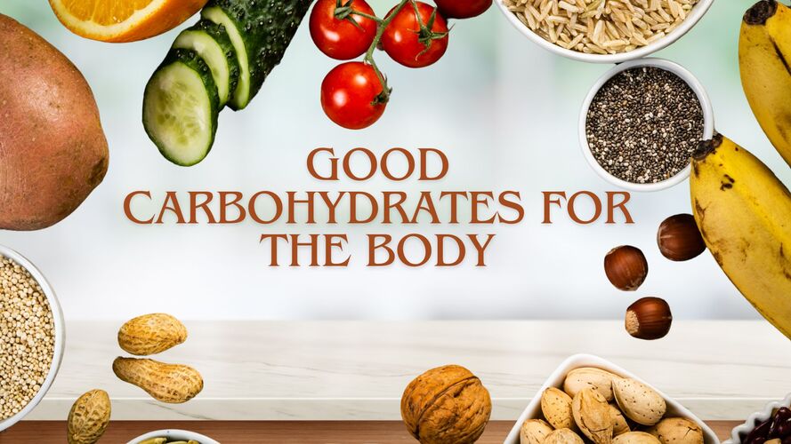 GOOD CARBOHYDRATES FOR THE BODY